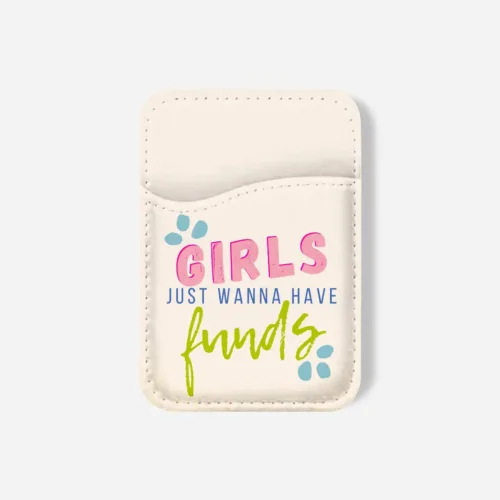Girls Want Funds Phone Wallet